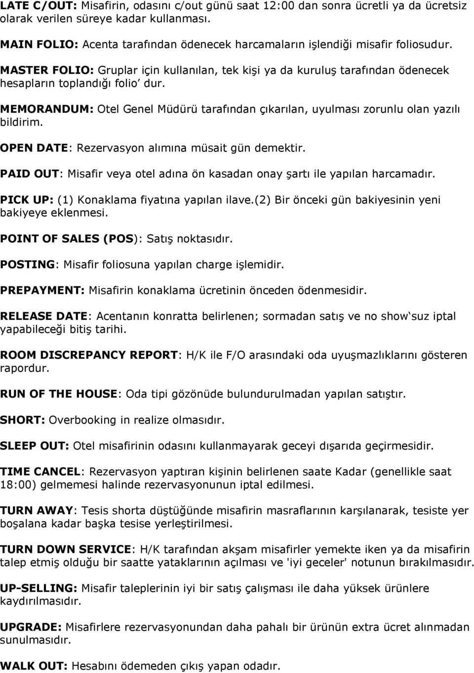 MEMORANDUM: Otel Genel Müdürü tarafından çıkarılan, uyulması zorunlu olan yazılı bildirim. OPEN DATE: Rezervasyon alımına müsait gün demektir.