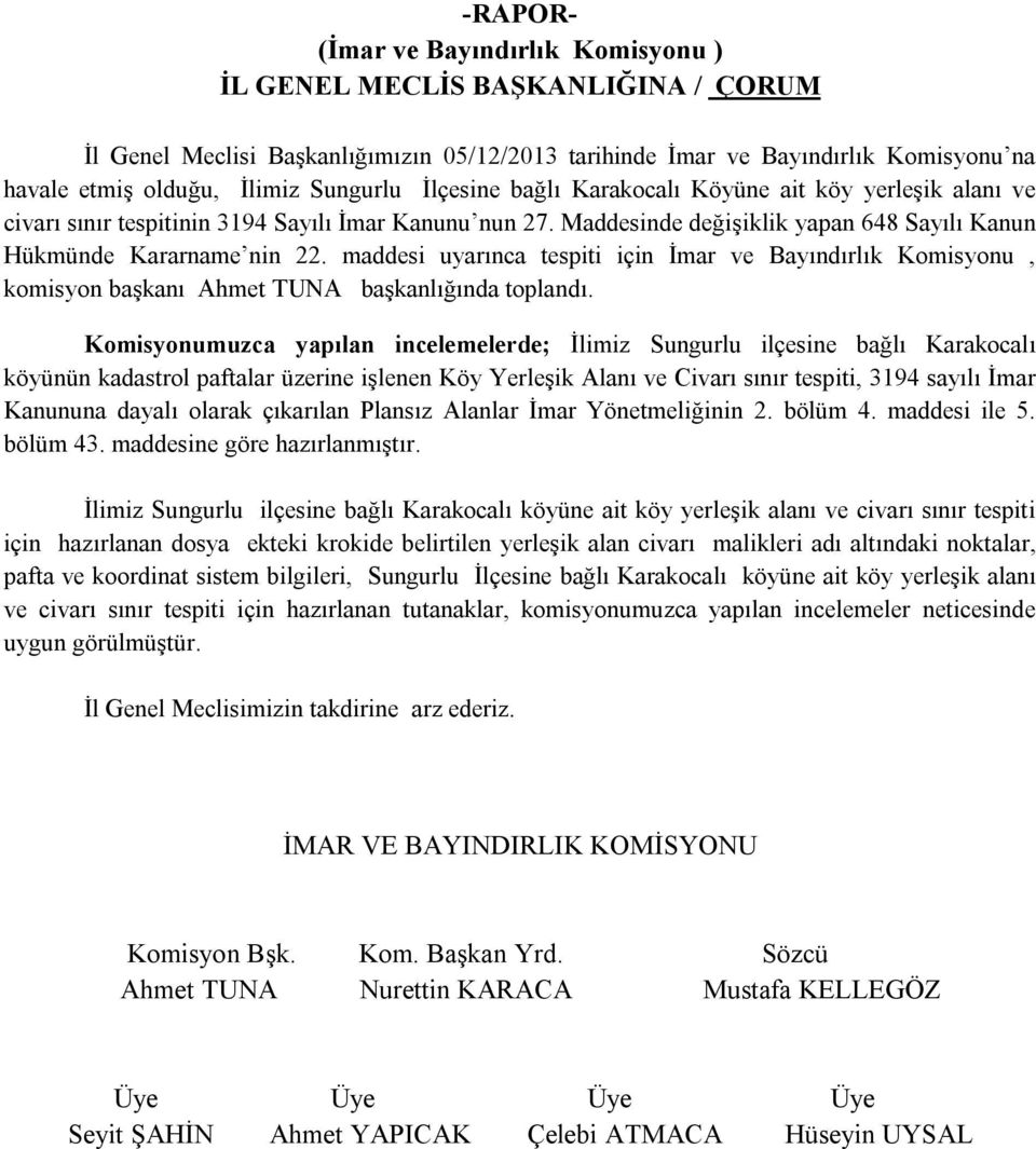 yerleşik alanı ve civarı sınır tespiti için hazırlanan dosya ekteki krokide belirtilen yerleşik alan civarı malikleri adı altındaki noktalar, pafta ve koordinat sistem