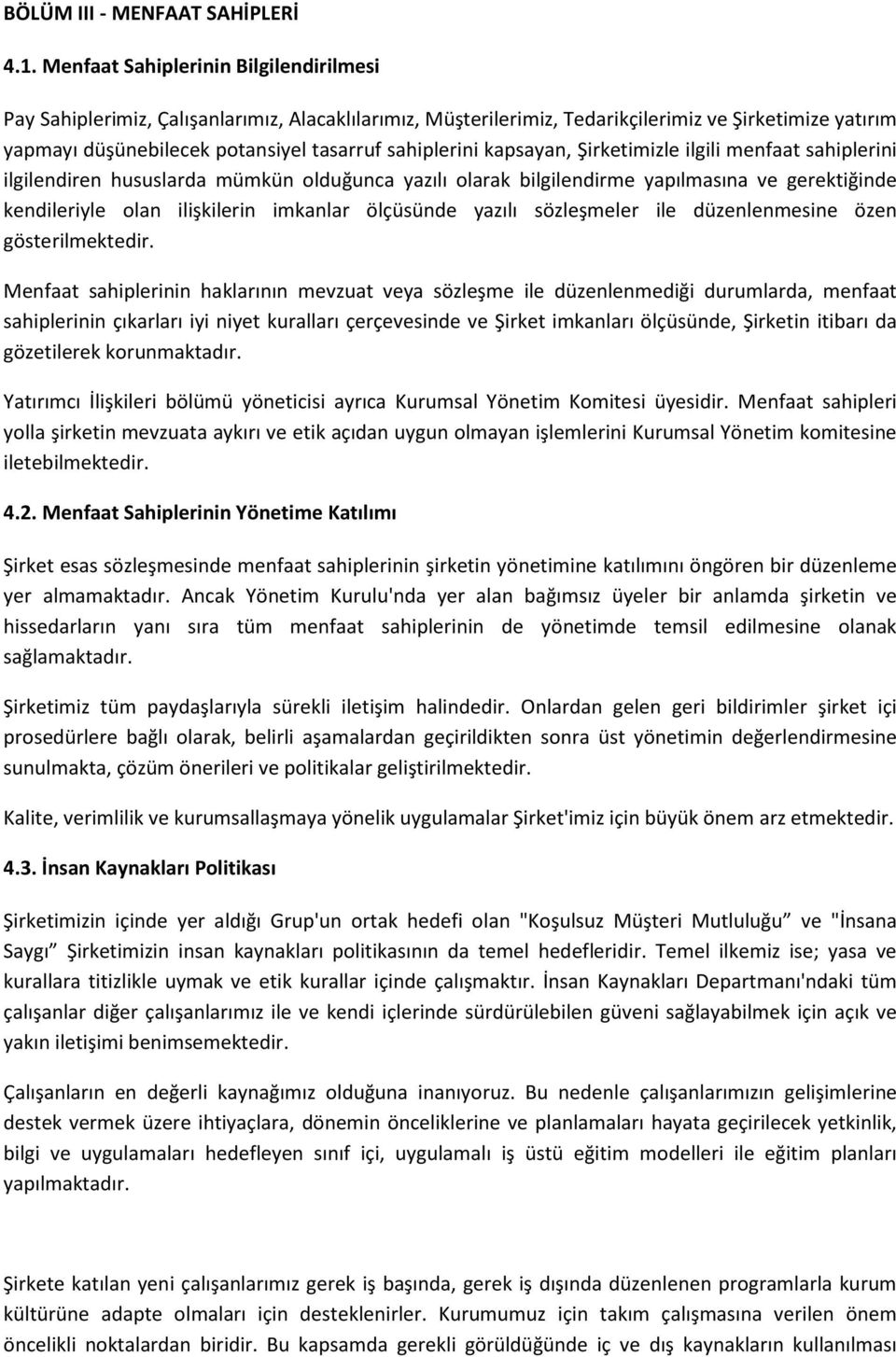 kapsayan, Şirketimizle ilgili menfaat sahiplerini ilgilendiren hususlarda mümkün olduğunca yazılı olarak bilgilendirme yapılmasına ve gerektiğinde kendileriyle olan ilişkilerin imkanlar ölçüsünde