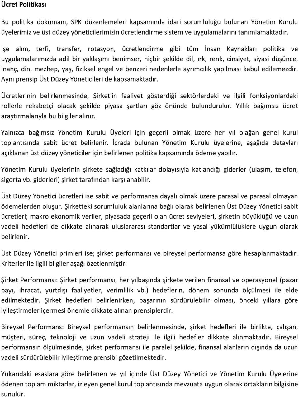 İşe alım, terfi, transfer, rotasyon, ücretlendirme gibi tüm İnsan Kaynakları politika ve uygulamalarımızda adil bir yaklaşımı benimser, hiçbir şekilde dil, ırk, renk, cinsiyet, siyasi düşünce, inanç,