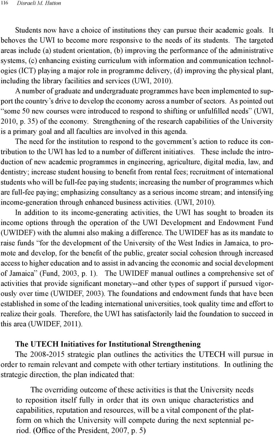 (ICT) playing a major role in programme delivery, (d) improving the physical plant, including the library facilities and services (UWI, 2010).