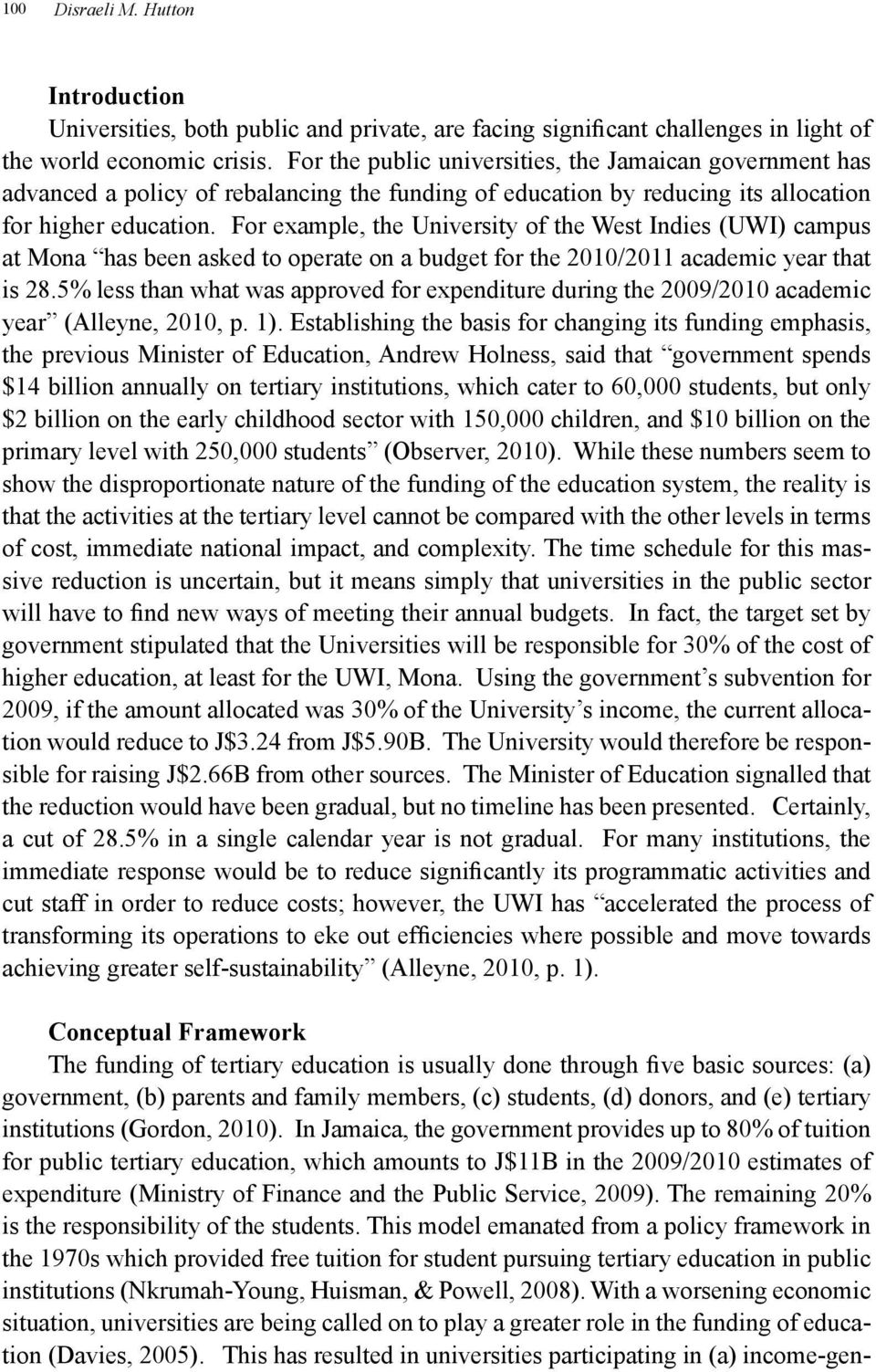 For example, the University of the West Indies (UWI) campus at Mona has been asked to operate on a budget for the 2010/2011 academic year that is 28.