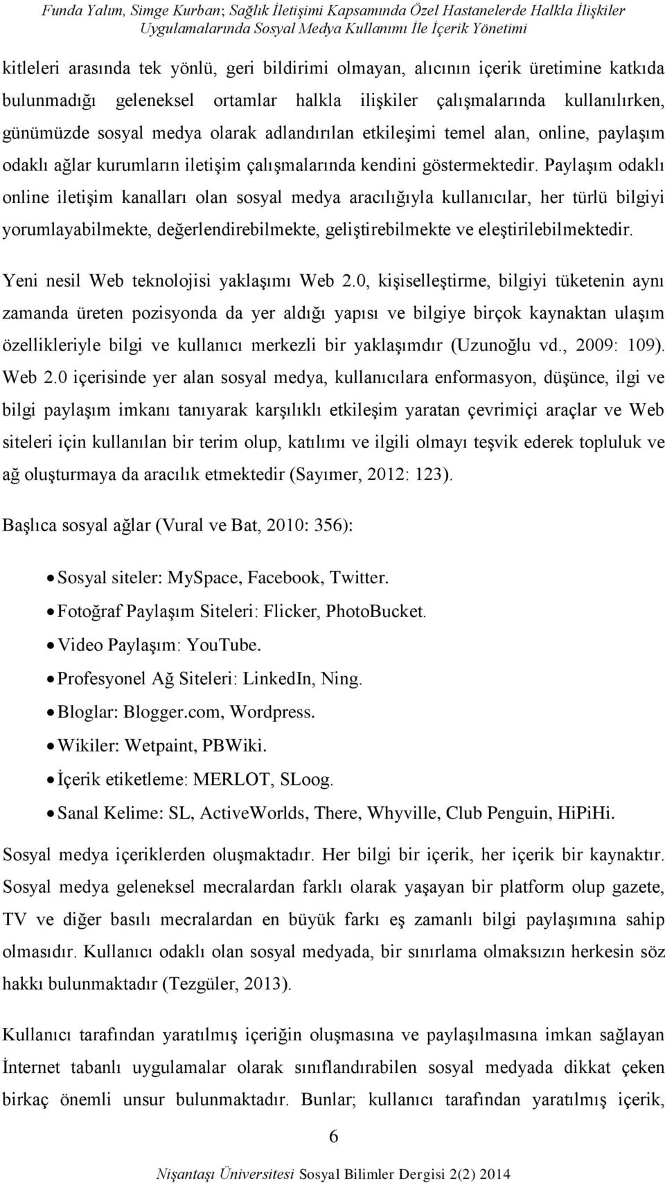 paylaģım odaklı ağlar kurumların iletiģim çalıģmalarında kendini göstermektedir.