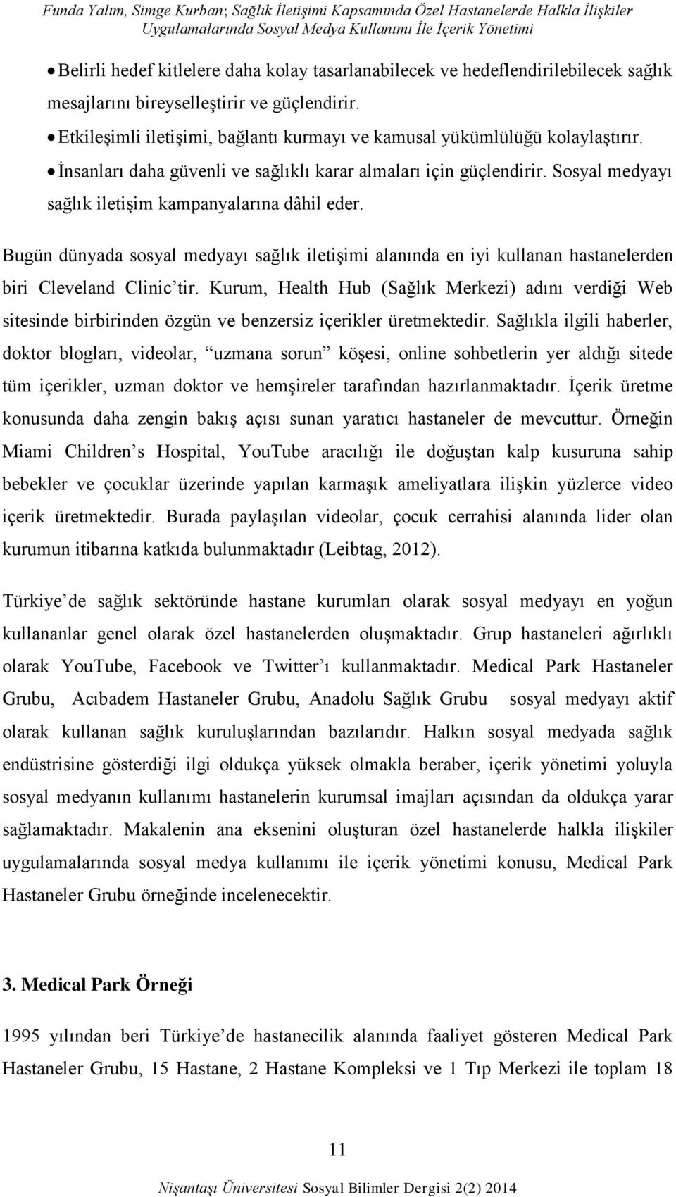 Ġnsanları daha güvenli ve sağlıklı karar almaları için güçlendirir. Sosyal medyayı sağlık iletiģim kampanyalarına dâhil eder.