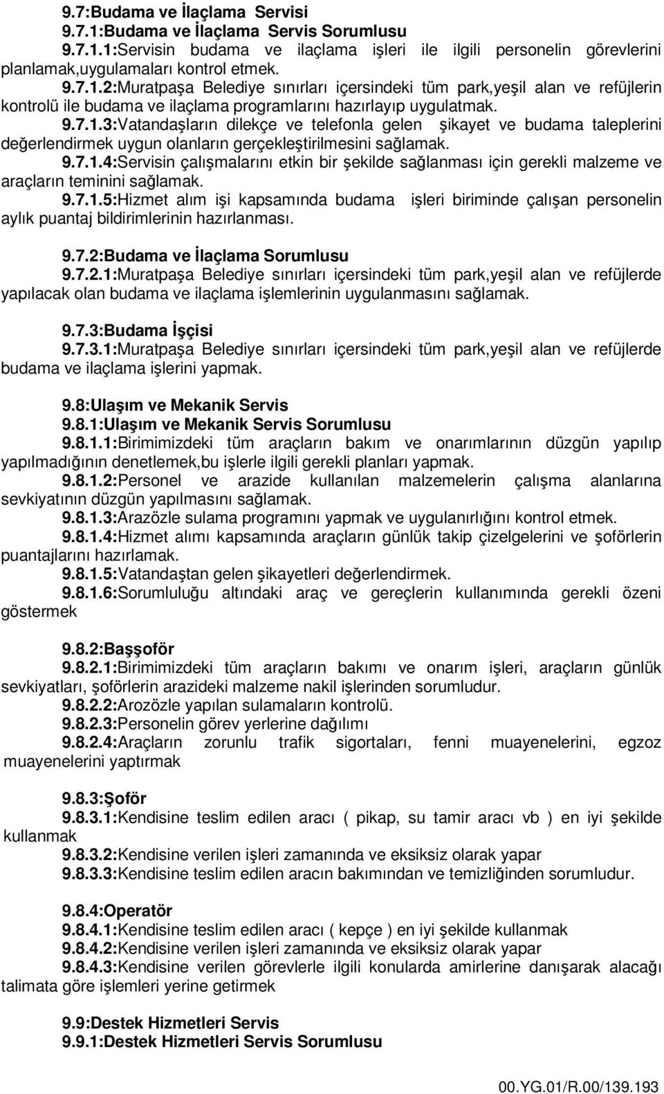 9.7.1.5:Hizmet alım işi kapsamında budama işleri biriminde çalışan personelin aylık puantaj bildirimlerinin hazırlanması. 9.7.2: