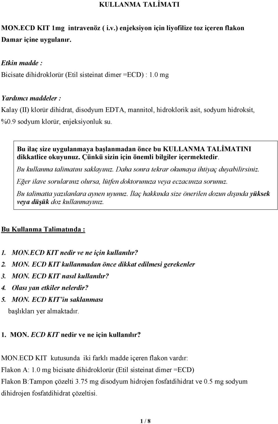 Bu ilaç size uygulanmaya başlanmadan önce bu KULLANMA TALİMATINI dikkatlice okuyunuz. Çünkü sizin için önemli bilgiler içermektedir. Bu kullanma talimatını saklayınız.