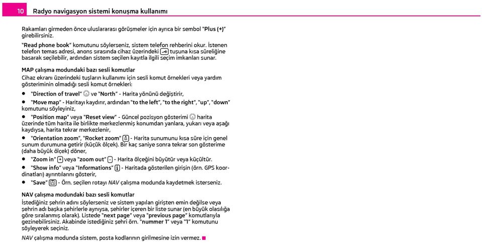 İstenen telefon temas adresi, anons sırasında cihaz üzerindeki tuşuna kısa süreliğine basarak seçilebilir, ardından sistem seçilen kayıtla ilgili seçim imkanları sunar.