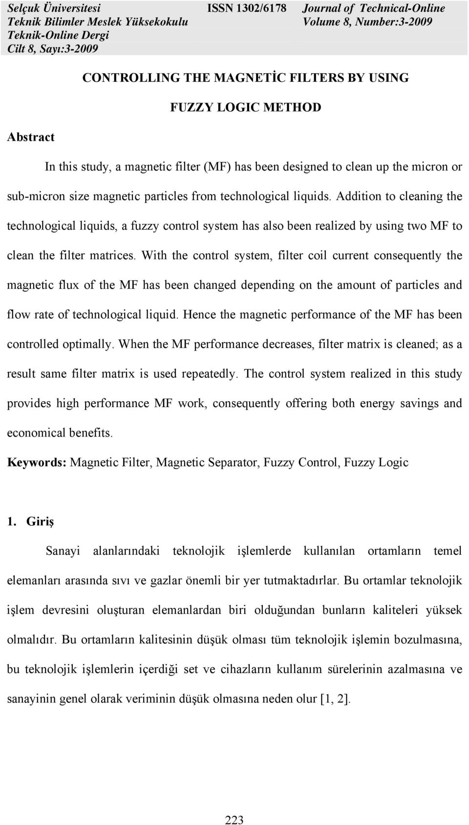 With the control system, filter coil current consequently the magnetic flux of the MF has been changed depending on the amount of particles and flow rate of technological liquid.