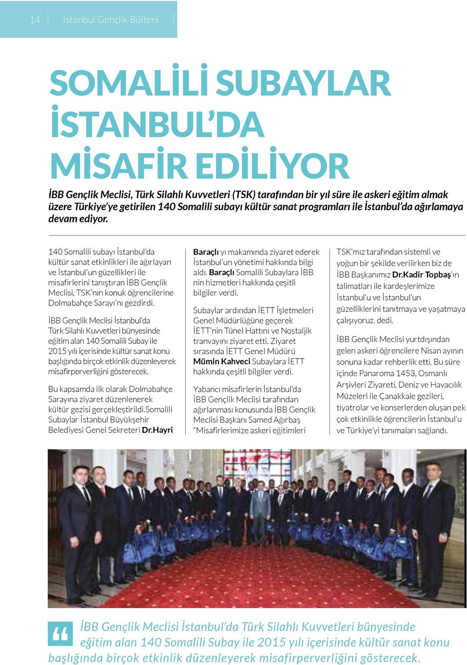 140 Somalili subayı İstanbul da kültür sanat etkinlikleri ile ağırlayan ve İstanbul un güzellikleri ile misafirlerini tanıştıran İBB Gençlik Meclisi, TSK nın konuk öğrencilerine Dolmabahçe Sarayı nı