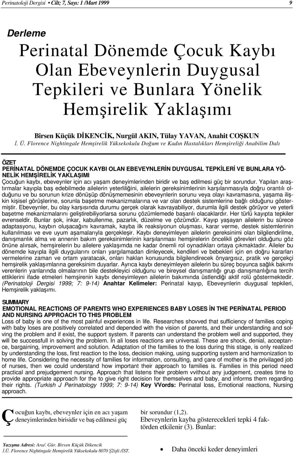 Florence Nightingale Hemşirelik Yüksekokulu Doğum ve Kadın Hastalıkları Hemşireliği Anabilim Dalı ÖZET PERİNATAL DÖNEMDE ÇOCUK KAYBI OLAN EBEVEYNLERİN DUYGUSAL TEPKİLERİ VE BUNLARA YÖ- NELİK