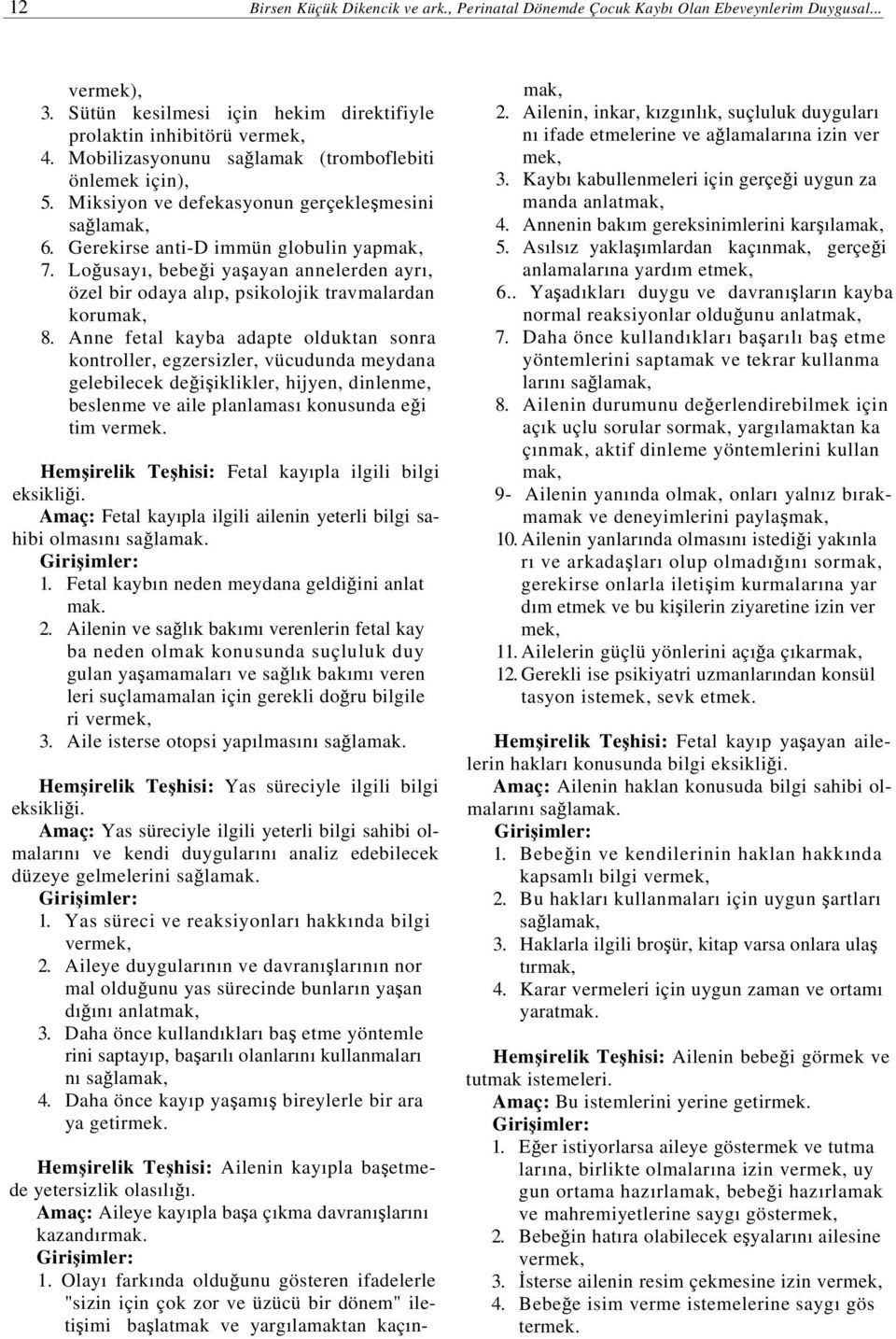 Loğusayı, bebeği yaşayan annelerden ayrı, özel bir odaya alıp, psikolojik travmalardan korumak, 8.