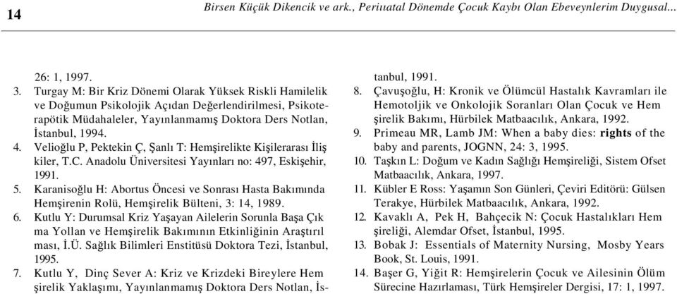 Velioğlu P, Pektekin Ç, Şanlı T: Hemşirelikte Kişilerarası İliş kiler, T.C. Anadolu Üniversitesi Yayınları no: 497, Eskişehir, 1991. 5.