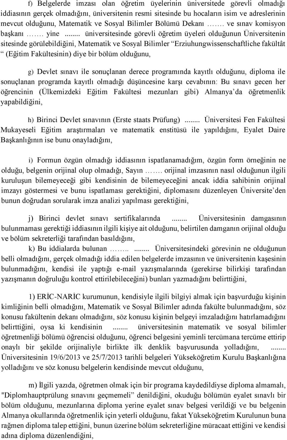 .. üniversitesinde görevli öğretim üyeleri olduğunun Üniversitenin sitesinde görülebildiğini, Matematik ve Sosyal Bilimler Erziuhungwissenschaftliche fakültât (Eğitim Fakültesinin) diye bir bölüm