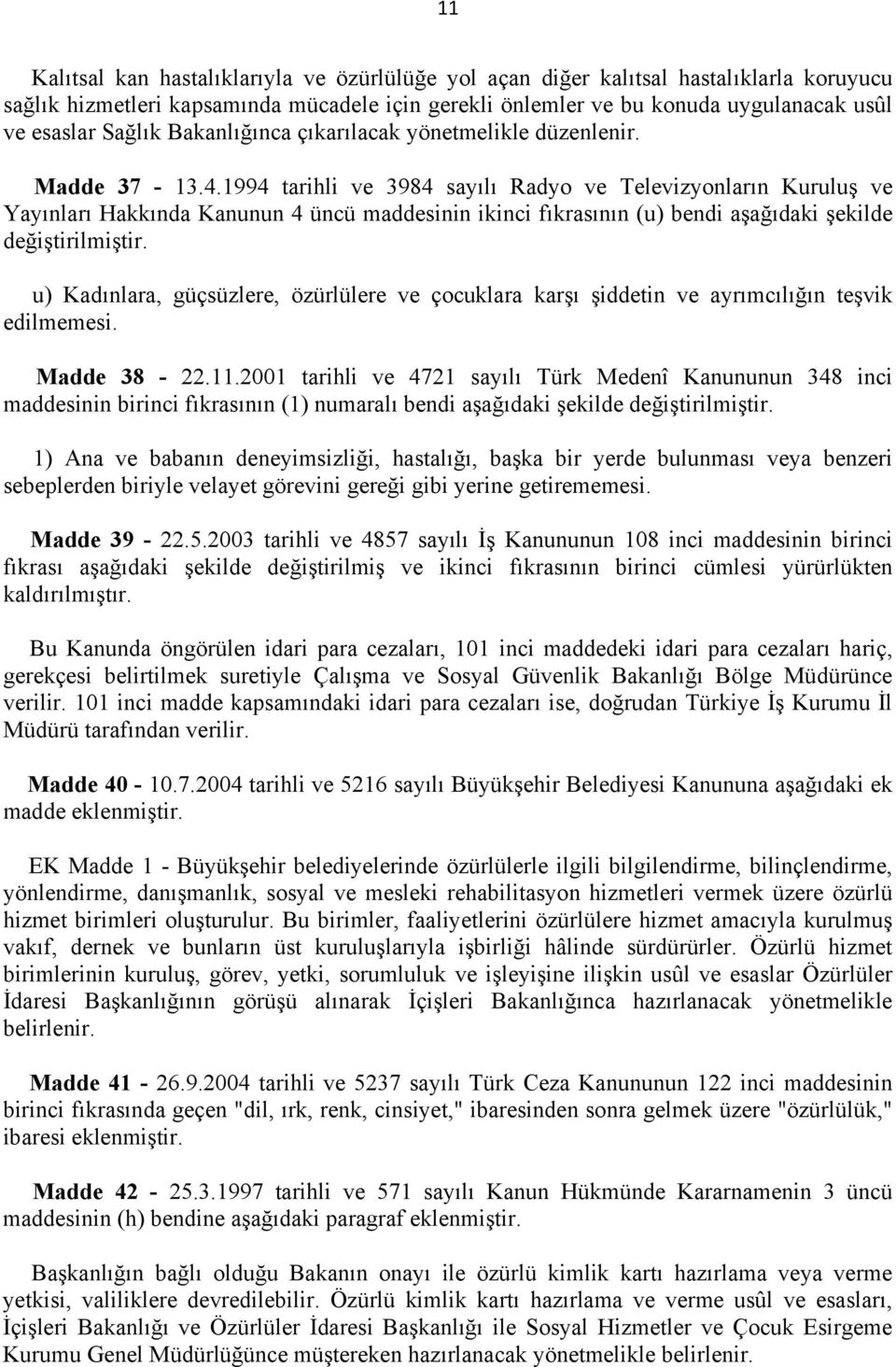 1994 tarihli ve 3984 sayılı Radyo ve Televizyonların Kuruluş ve Yayınları Hakkında Kanunun 4 üncü maddesinin ikinci fıkrasının (u) bendi aşağıdaki şekilde değiştirilmiştir.