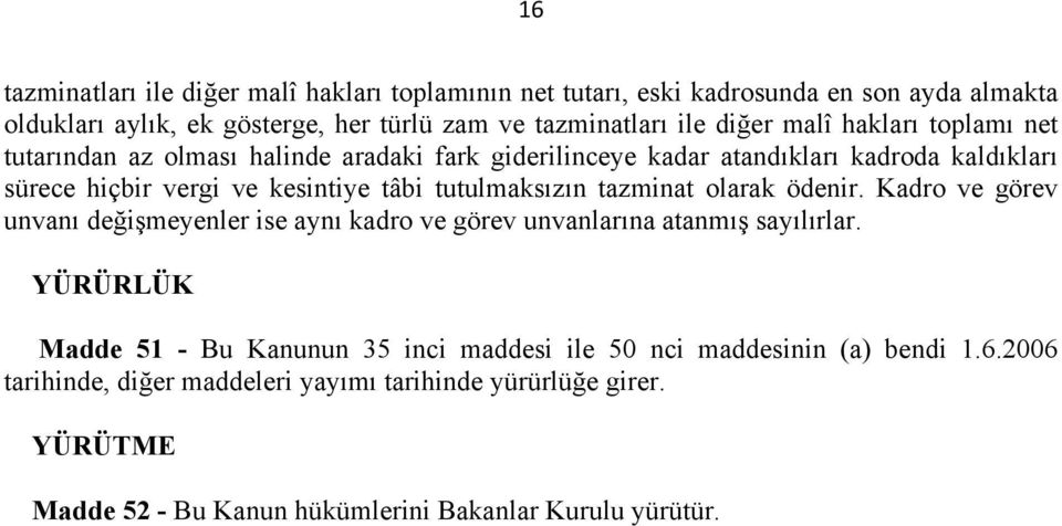 tutulmaksızın tazminat olarak ödenir. Kadro ve görev unvanı değişmeyenler ise aynı kadro ve görev unvanlarına atanmış sayılırlar.