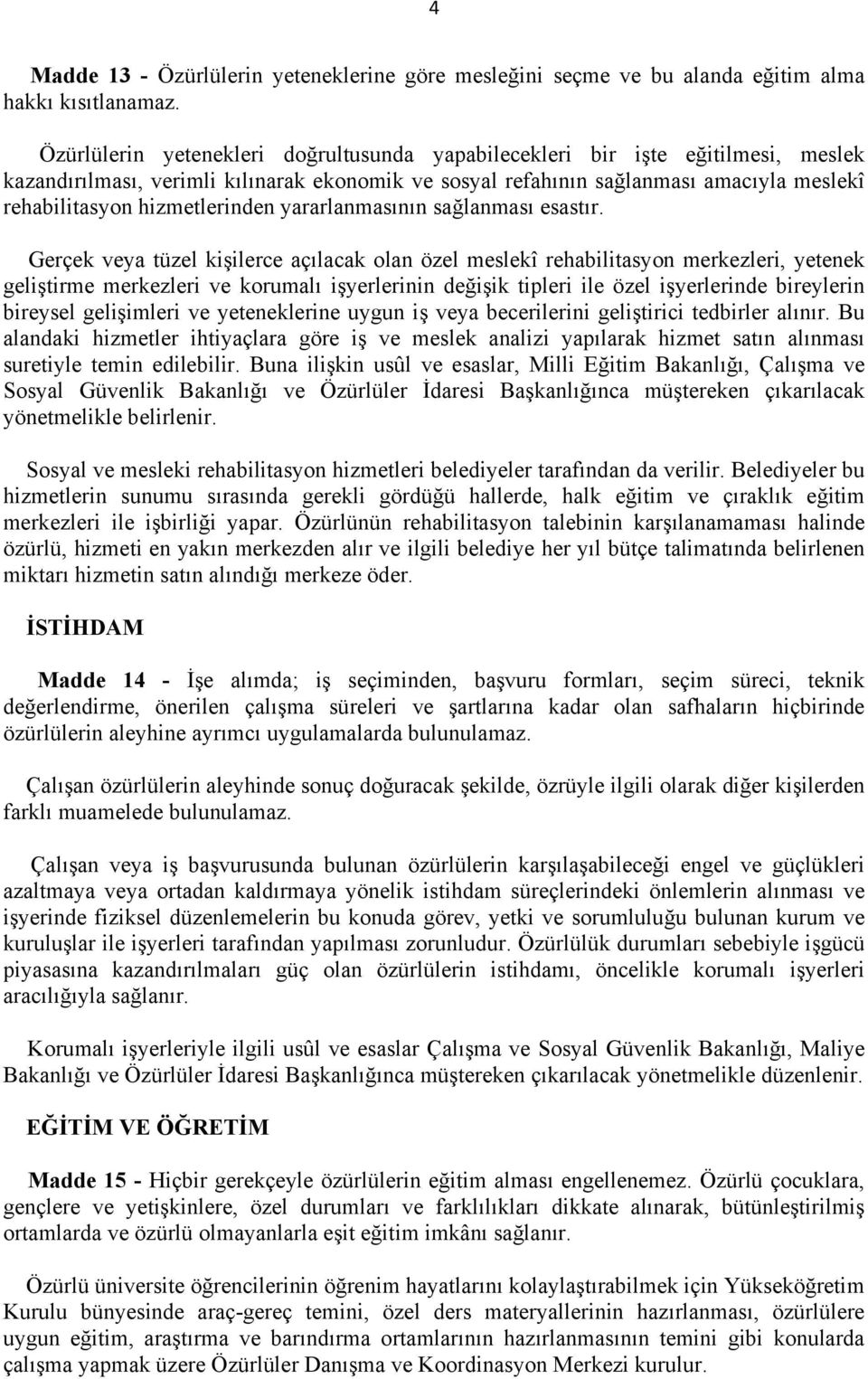 hizmetlerinden yararlanmasının sağlanması esastır.