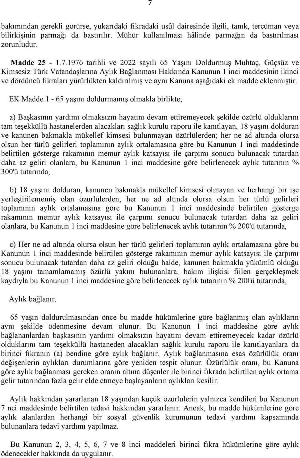 1976 tarihli ve 2022 sayılı 65 Yaşını Doldurmuş Muhtaç, Güçsüz ve Kimsesiz Türk Vatandaşlarına Aylık Bağlanması Hakkında Kanunun 1 inci maddesinin ikinci ve dördüncü fıkraları yürürlükten kaldırılmış