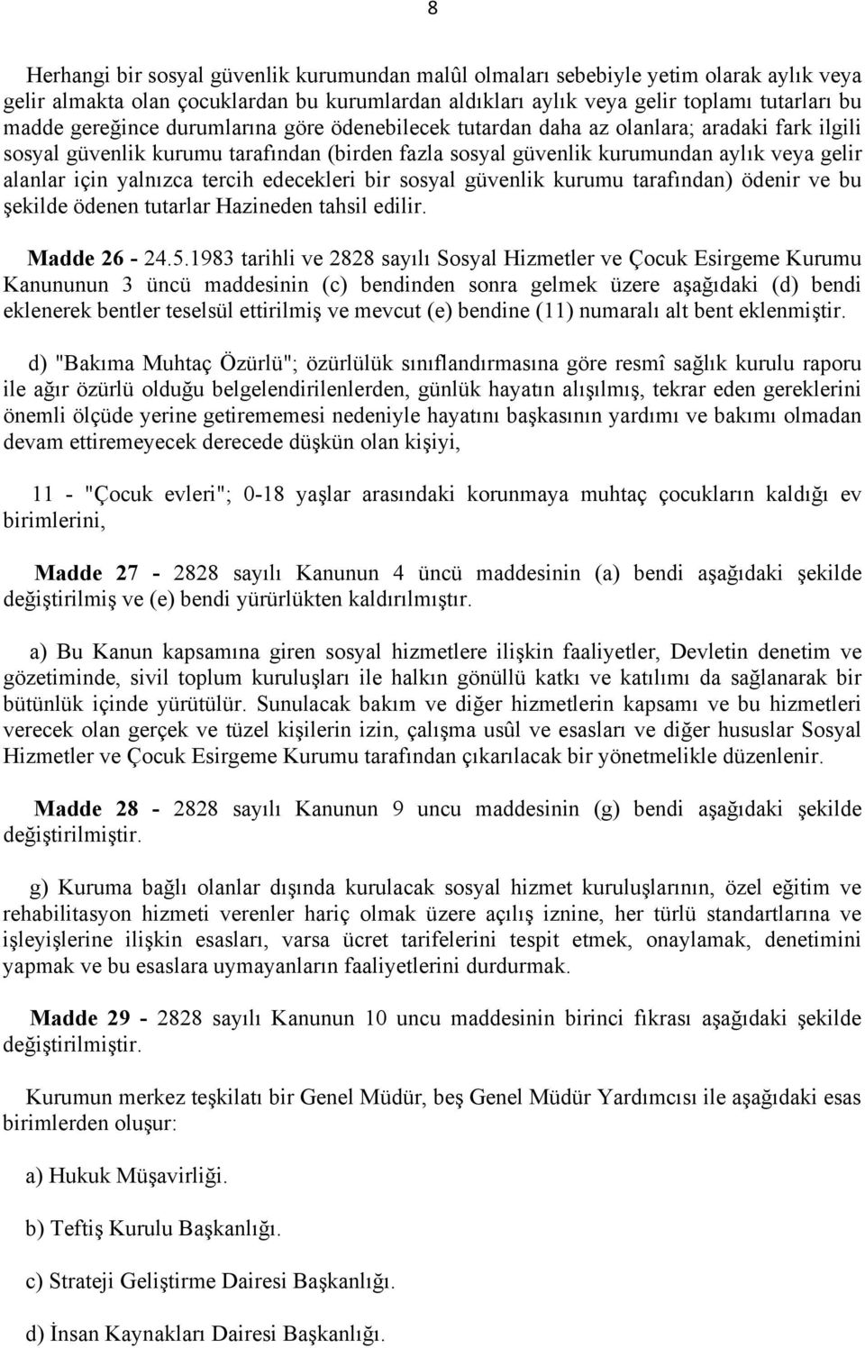 yalnızca tercih edecekleri bir sosyal güvenlik kurumu tarafından) ödenir ve bu şekilde ödenen tutarlar Hazineden tahsil edilir. Madde 26-24.5.