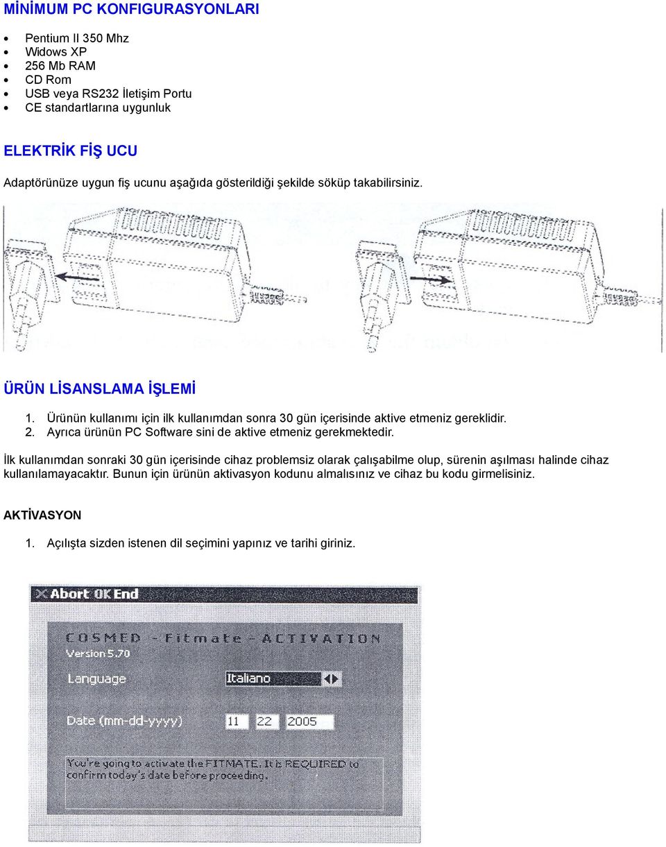 Ayrıca ürünün PC Software sini de aktive etmeniz gerekmektedir.