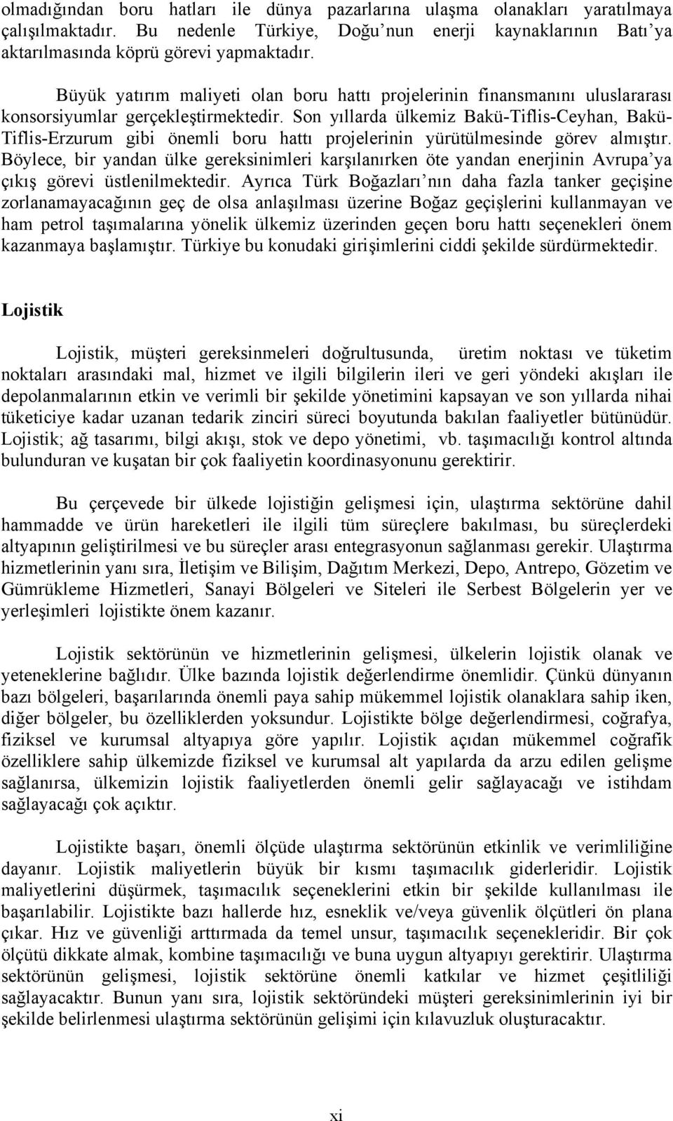 Son yıllarda ülkemiz Bakü-Tiflis-Ceyhan, Bakü- Tiflis-Erzurum gibi önemli boru hattı projelerinin yürütülmesinde görev almıştır.