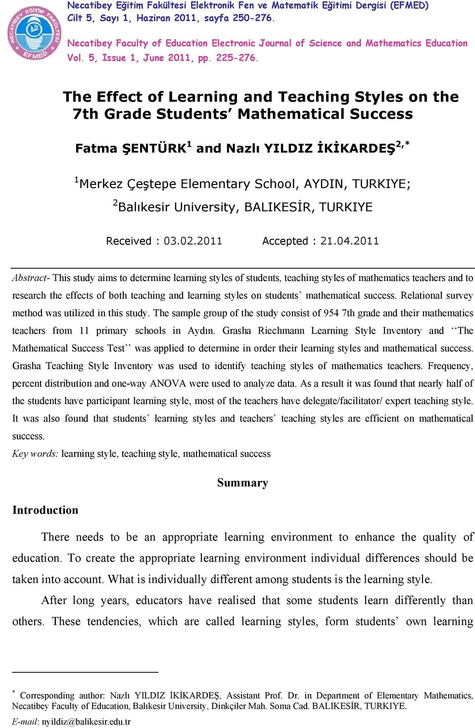 The Effect of Learning and Teaching Styles on the 7th Grade Students Mathematical Success Fatma ŞENTÜRK 1 and Nazlı YILDIZ İKİKARDEŞ 2,* 1 Merkez Çeştepe Elementary School, AYDIN, TURKIYE; 2