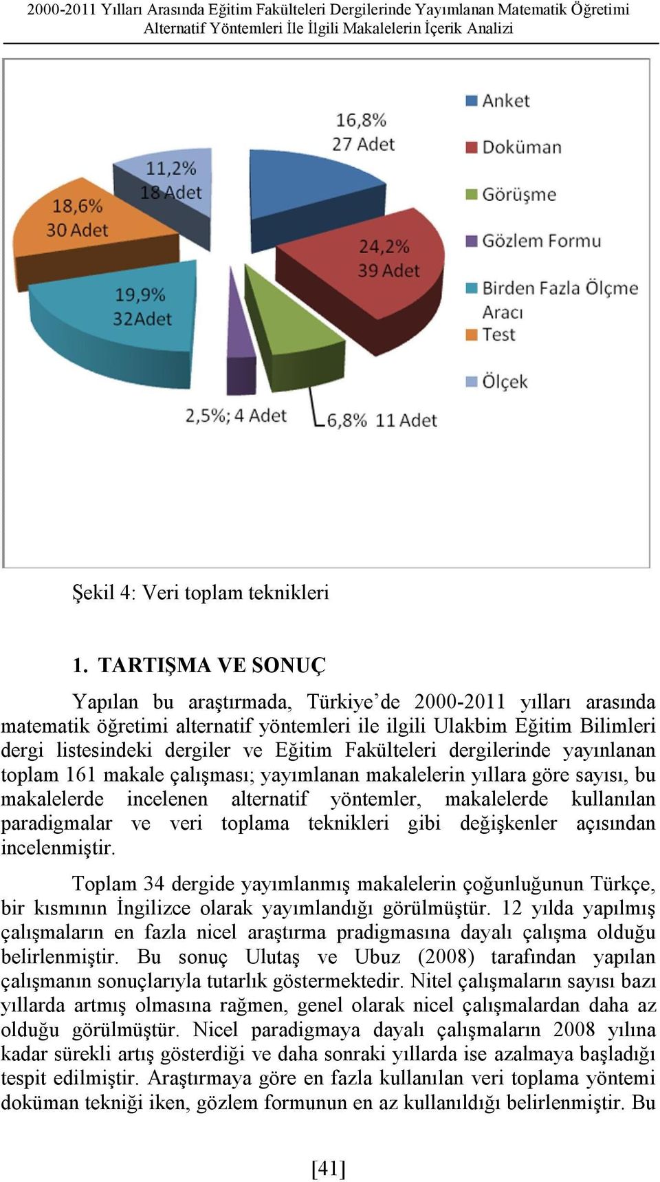 Fakülteleri dergilerinde yayınlanan toplam 161 makale çalışması; yayımlanan makalelerin yıllara göre sayısı, bu makalelerde incelenen alternatif yöntemler, makalelerde kullanılan paradigmalar ve veri