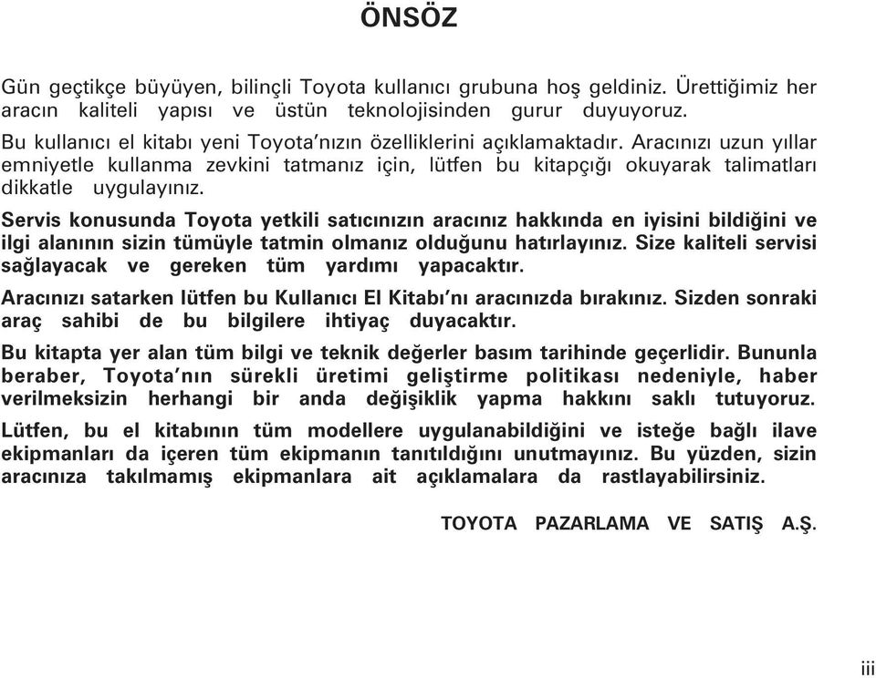 Aracýnýzý uzun yýllar emni yet le kullanma zevkini tatmanýz için, lütfen bu kitapçýðý okuyarak talimatlarý dikkatle uygulayýnýz.