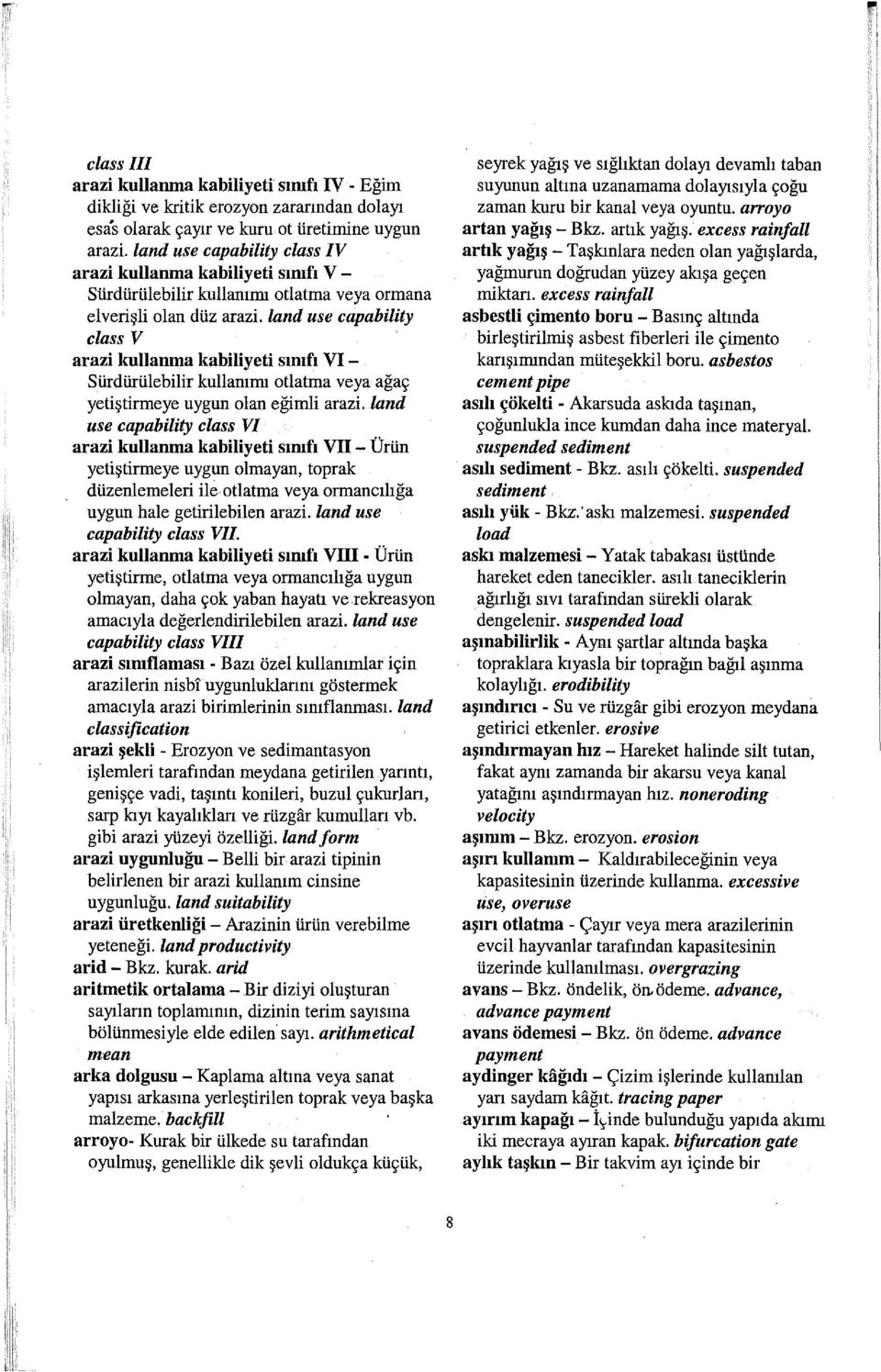 land use capability class V arazi kullanma kabiliyeti sımfı VI - Sürdürülebilir kullanıını otlatma veya ağaç yetiştitıneye uygun olan eğimli arazi.