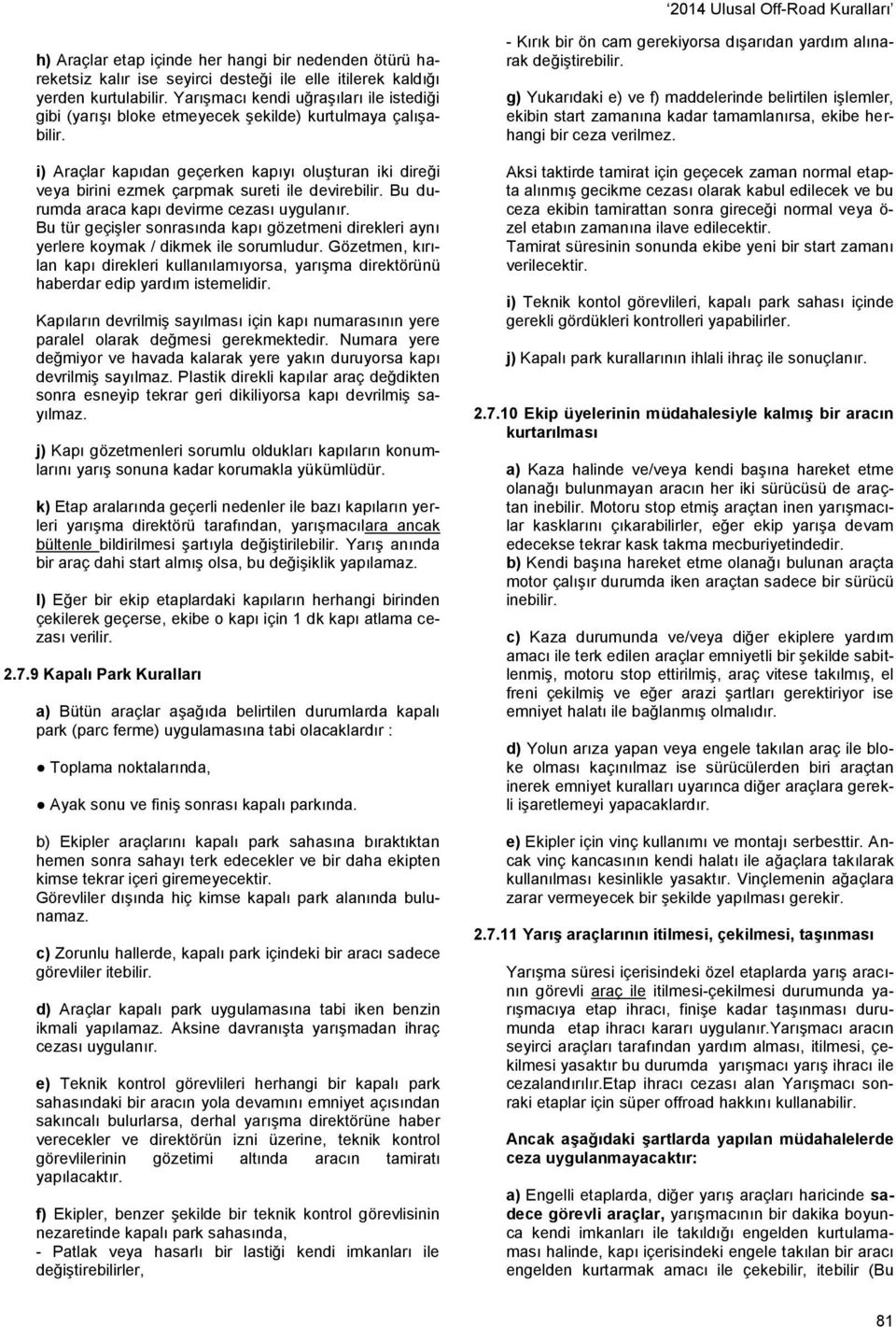 i) Araçlar kapıdan geçerken kapıyı oluşturan iki direği veya birini ezmek çarpmak sureti ile devirebilir. Bu durumda araca kapı devirme cezası uygulanır.