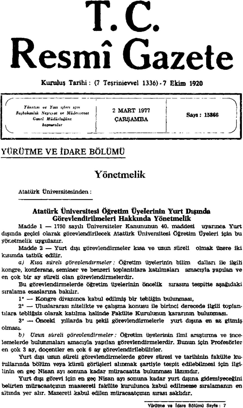 40. maddesi uyarınca Yurt dışında geçici olarak görevlendirilecek Atatürk Üniversitesi Öğretim Üyeleri için bu yönetmelik uygulanır.