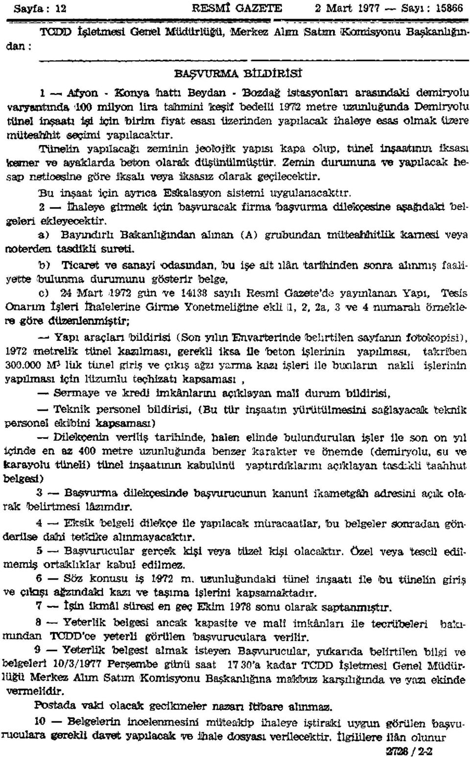 müteahhit seçimi yapılacaktır. Tünelin yapılacağı 2Kminin jeolojik yapısı kapa olup, tünel inşaatının iksası kemer ve ayaklarda beton olarak düşünülmüştür.