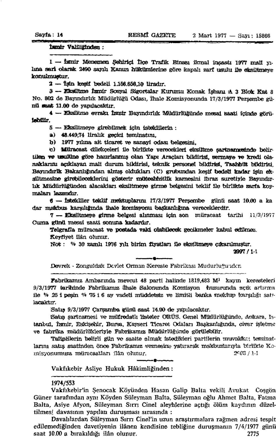 803 de Bayındırlık Müdürlüğü Odası, İhale Komisyonunda 17/3/1977 Perşembe günü saat 11.00 de yapılacaktır. 4 Eksiltme evrakı izmir Bayındırlık Müdürlüğünde mesai saati İçinde görülebilir.