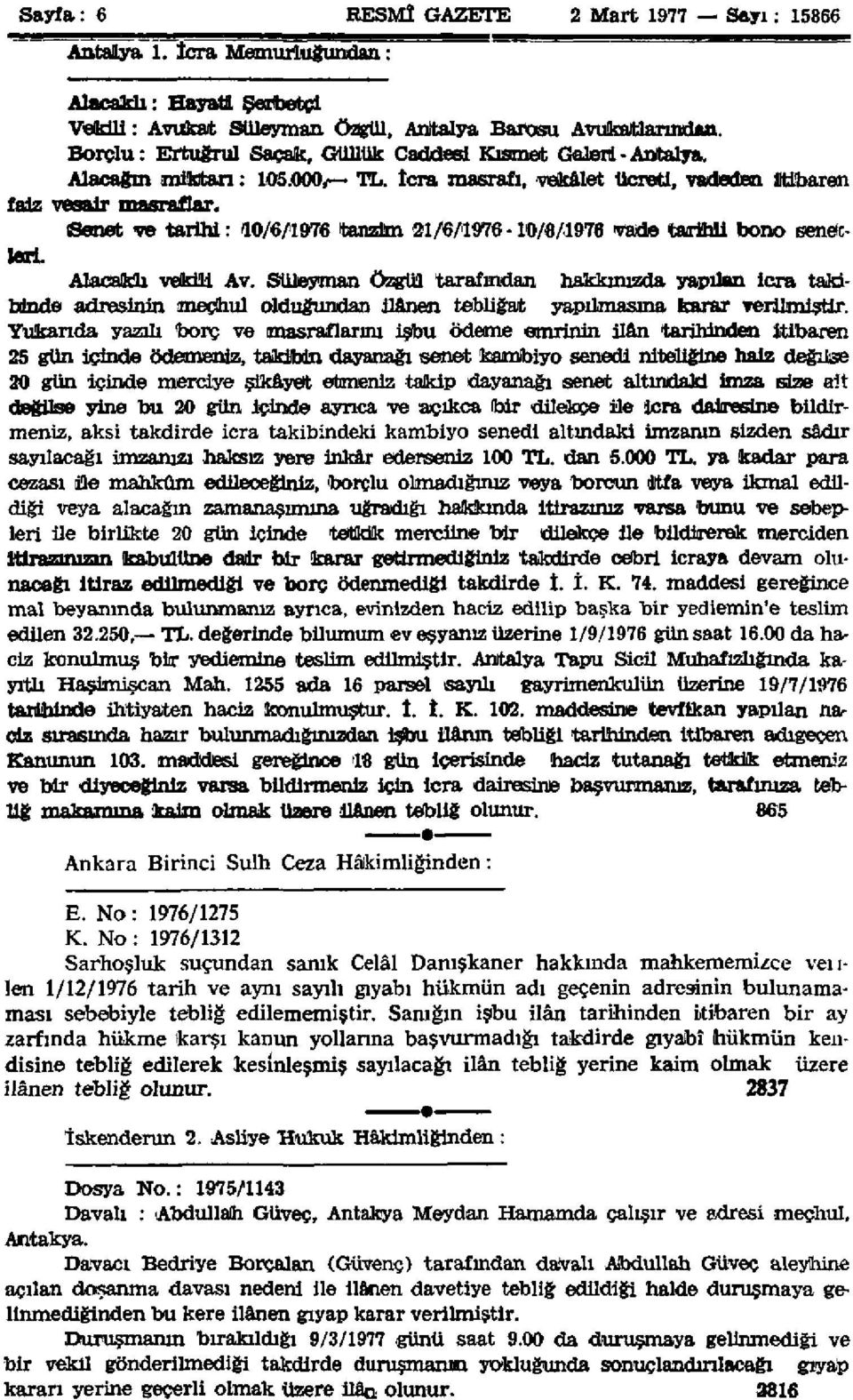 ısenet ve tarihi: 10/6/1976 tanzim 21/6/1976-10/8/1976 vade tarihli bono sendeleri. Alacaklı vekili Av.