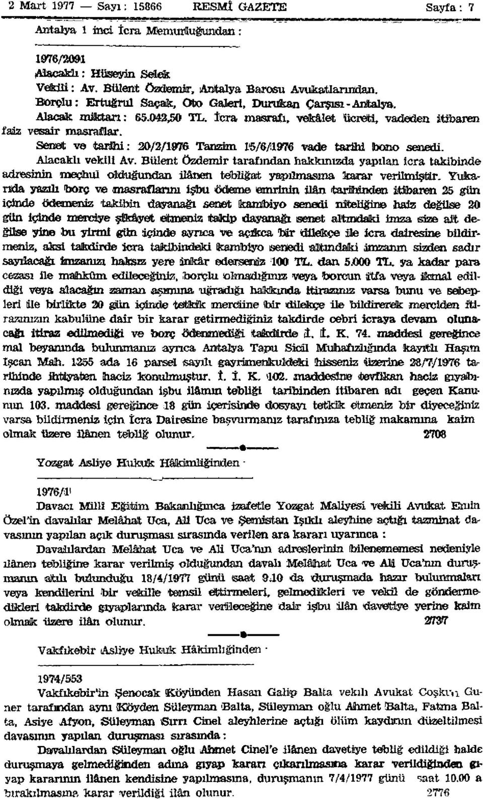 Senet ve tarihi: 30/2/1976 Tanzim 15/6/11976 vade tarihi bono senedi. Alacaklı vekili Av.