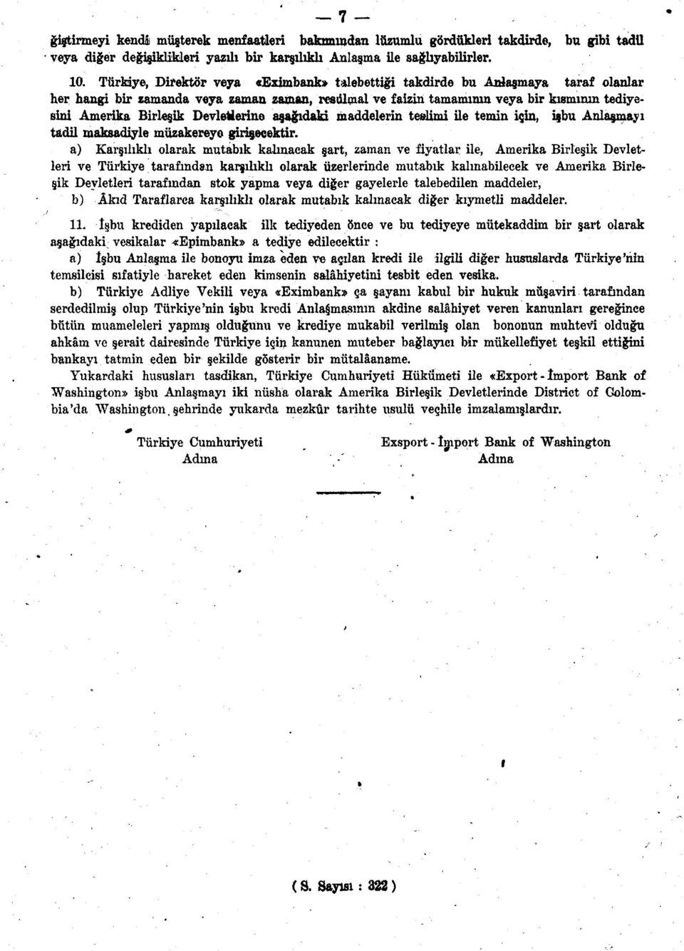 Devletlerine aşağıdaki maddelerin tealimi ile temin için, işbu Anlaşmayı tadil maksadiyle müzakereye girişecektir.