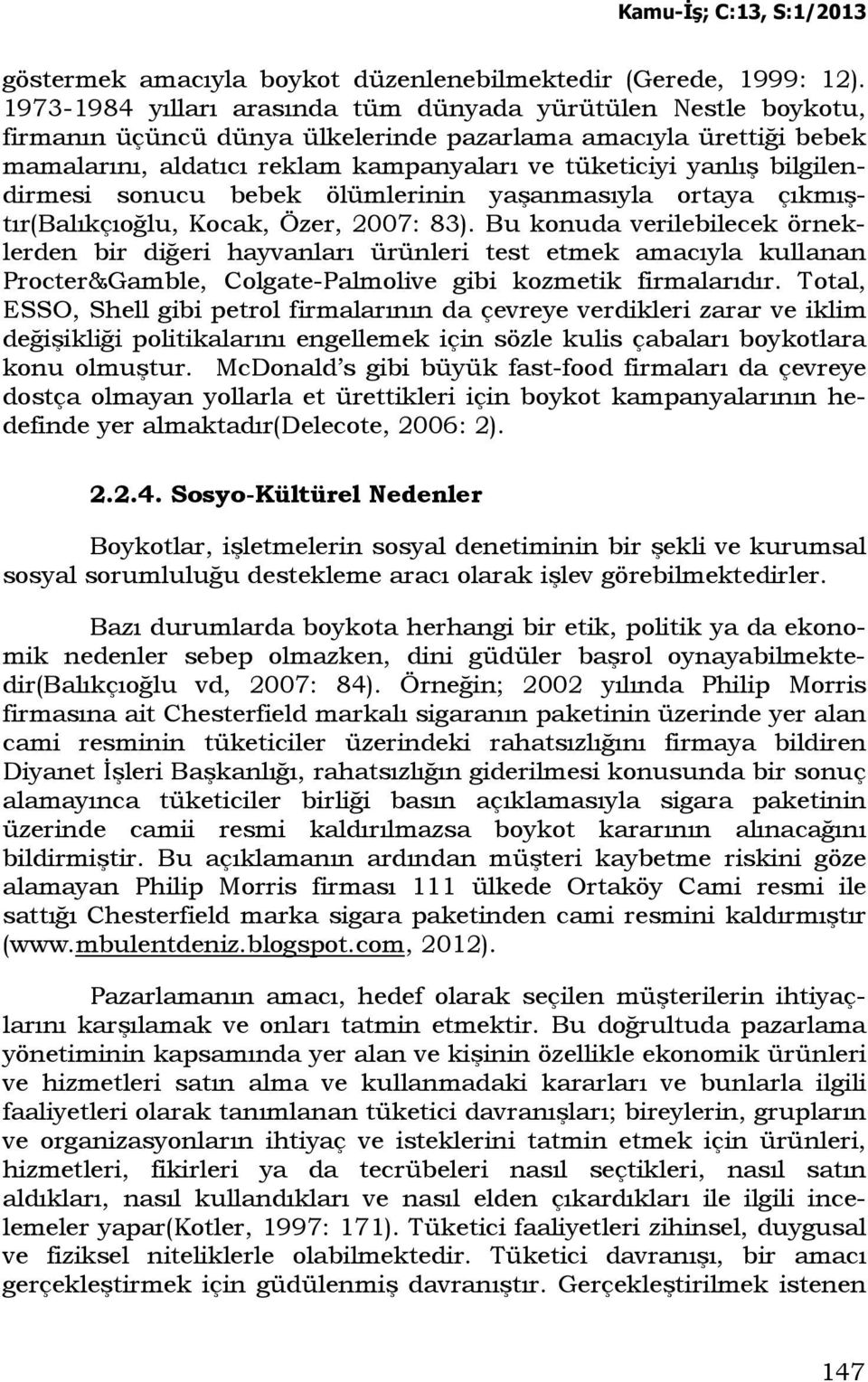 bilgilendirmesi sonucu bebek ölümlerinin yaşanmasıyla ortaya çıkmıştır(balıkçıoğlu, Kocak, Özer, 2007: 83).