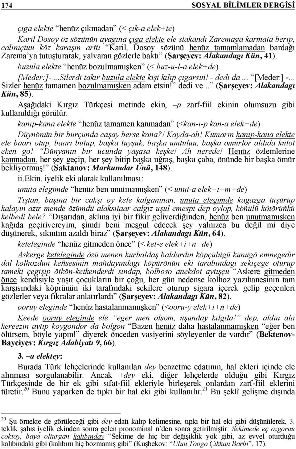 ..Silerdi takır buzula elekte kişi kılıp çıgarsın! - dedi da... [Meder:] -... Sizler henüz tamamen bozulmamışken adam etsin! dedi ve.. (Şarşeyev: Alakandagı Kün, 85).