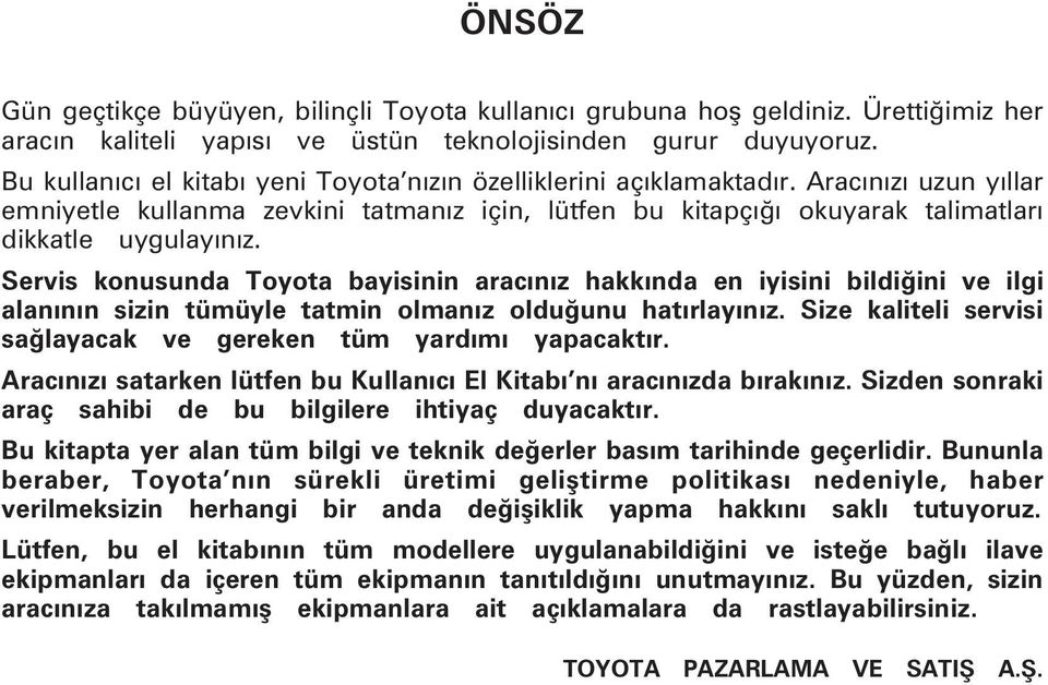 Aracýnýzý uzun yýllar emni yet le kullanma zevkini tatmanýz için, lütfen bu kitapçýðý okuyarak talimatlarý dikkatle uygulayýnýz.