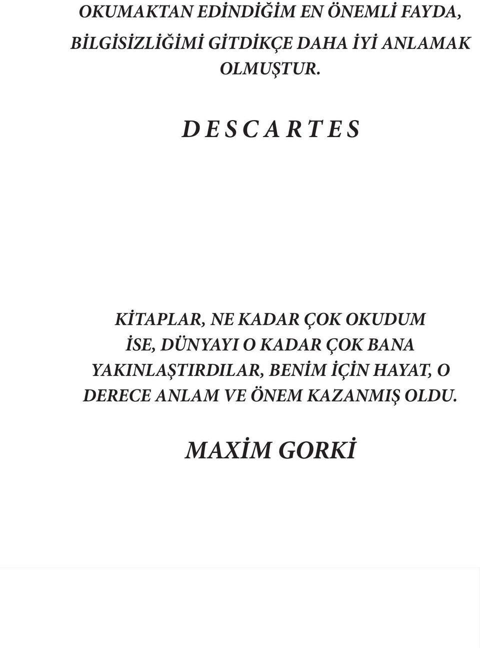 D E S C A R T E S KİTAPLAR, NE KADAR ÇOK OKUDUM İSE, DÜNYAYI O KADAR ÇOK