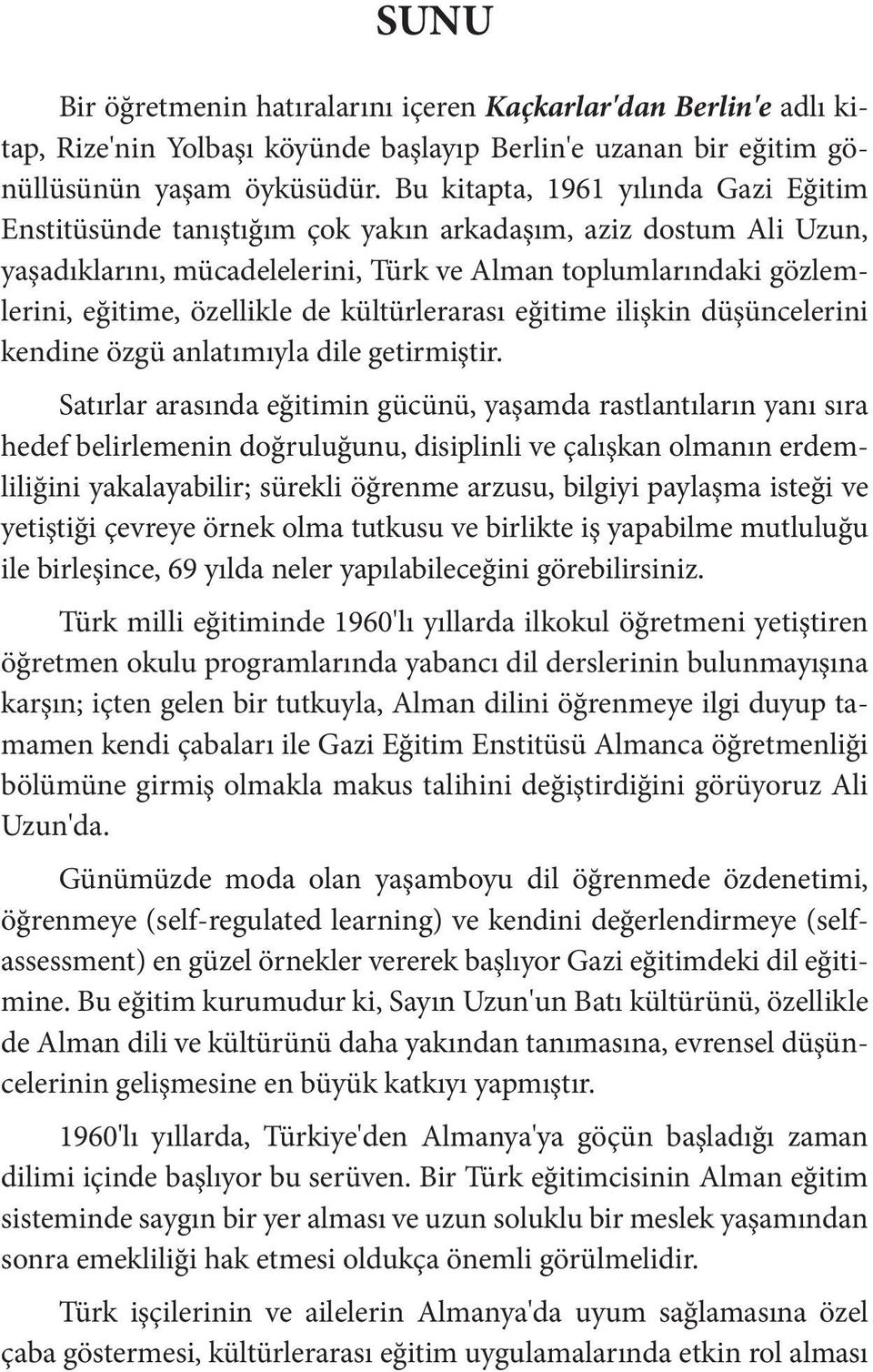 de kültürlerarası eğitime ilişkin düşüncelerini kendine özgü anlatımıyla dile getirmiştir.