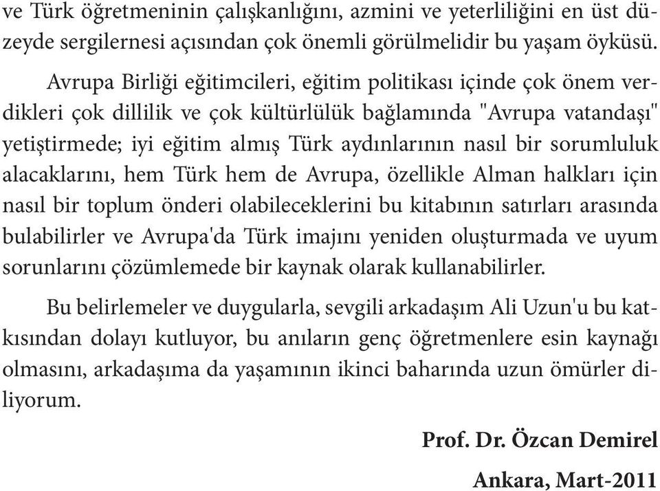 sorumluluk alacaklarını, hem Türk hem de Avrupa, özellikle Alman halkları için nasıl bir toplum önderi olabileceklerini bu kitabının satırları arasında bulabilirler ve Avrupa'da Türk imajını yeniden