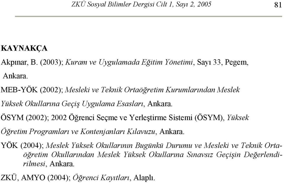 ÖSYM (2002); 2002 Öğrenci Seçme ve Yerleştirme Sistemi (ÖSYM), Yüksek Öğretim Programları ve Kontenjanları Kılavuzu, Ankara.