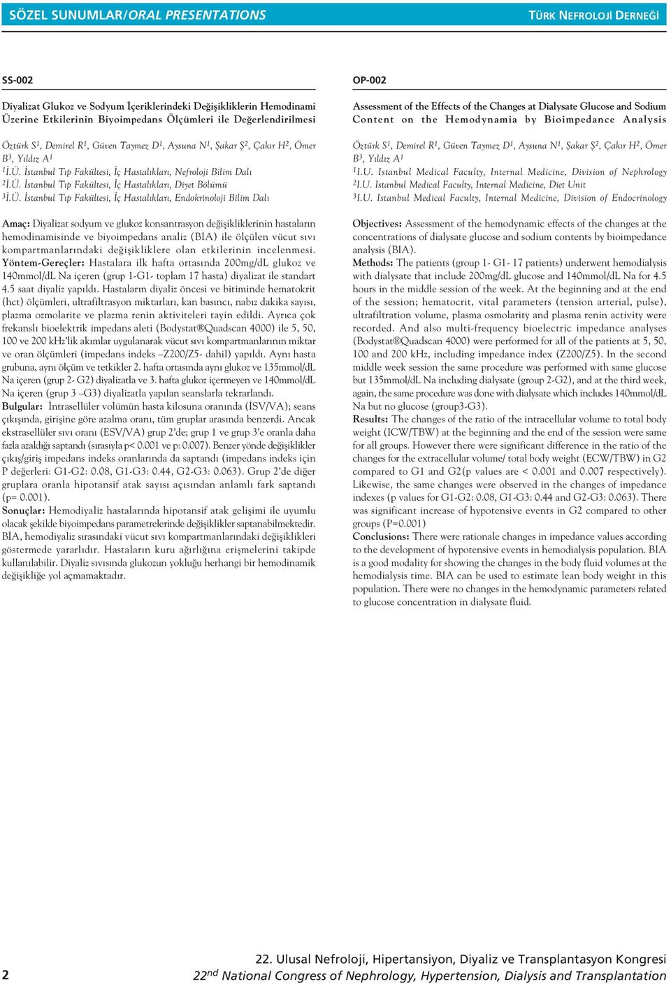 Ü. stanbul T p Fakültesi, ç Hastal klar, Endokrinoloji Bilim Dal Amaç: Diyalizat sodyum ve glukoz konsantrasyon de iflikliklerinin hastalar n hemodinamisinde ve biyoimpedans analiz (BIA) ile ölçülen