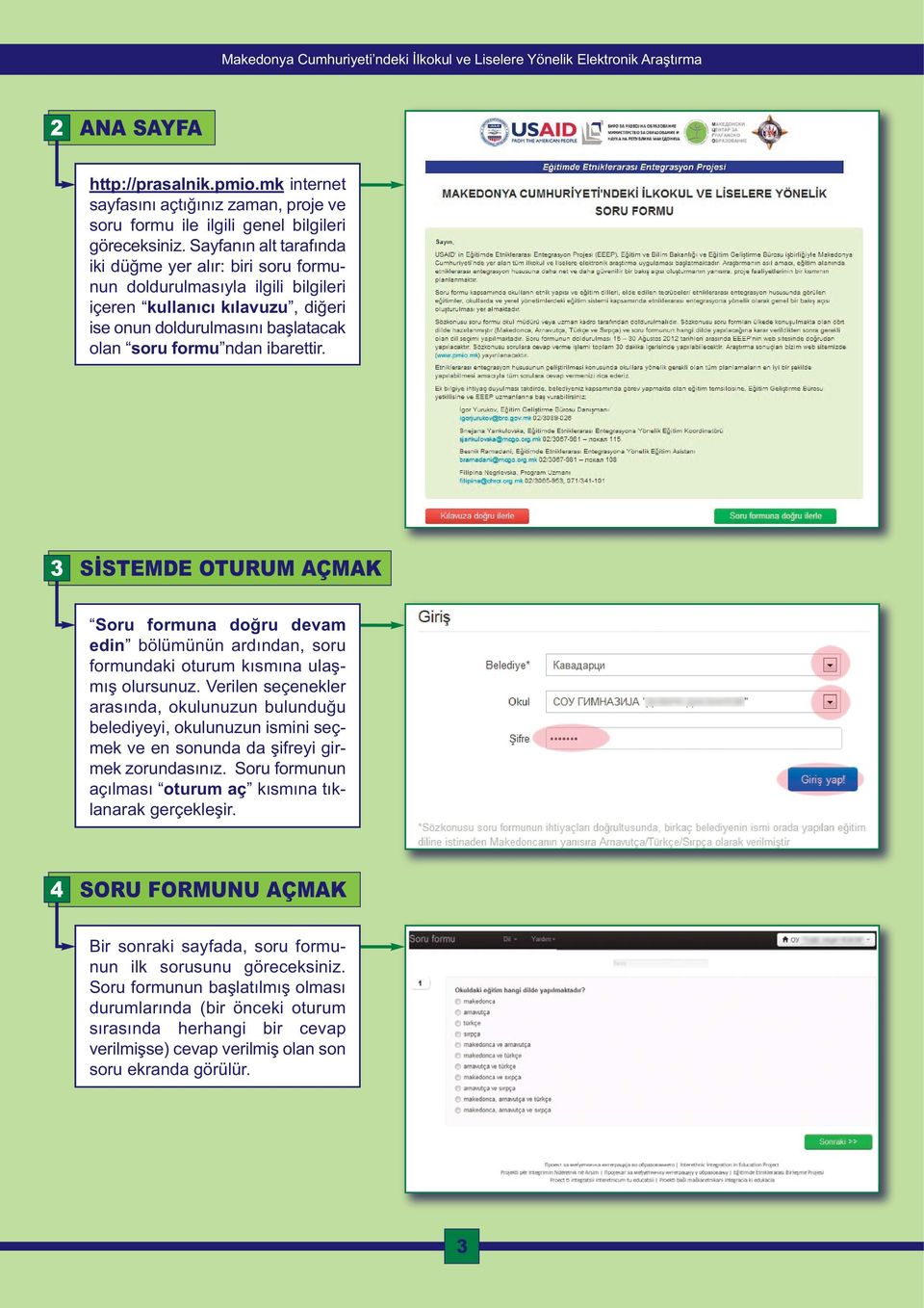 3 SİSTEMDE OTURUM AÇMAK Soru formua doğru devam edi bölümüü ardıda, soru formudaki oturum kısmıa ulaş - mış olursuuz.