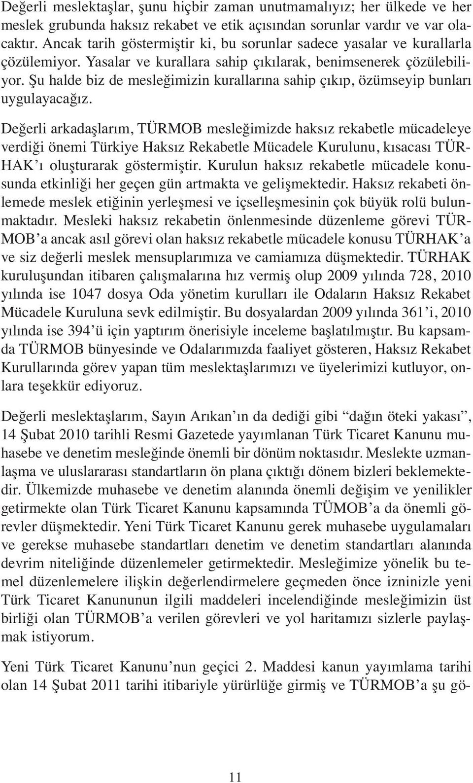 Şu halde biz de mesleğimizin kurallarına sahip çıkıp, özümseyip bunları uygulayacağız.