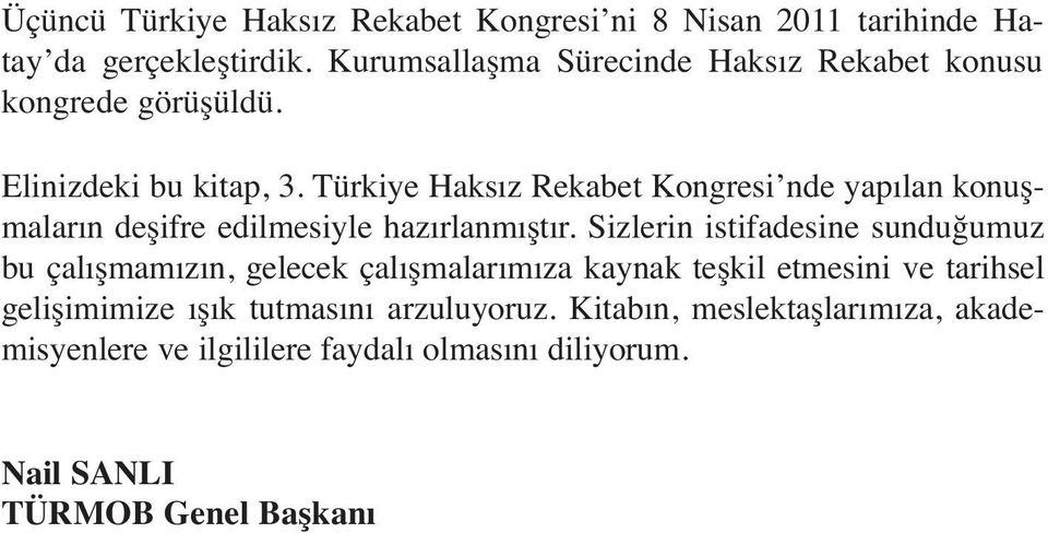 Türkiye Haksız Rekabet Kongresi nde yapılan konuşmaların deşifre edilmesiyle hazırlanmıştır.