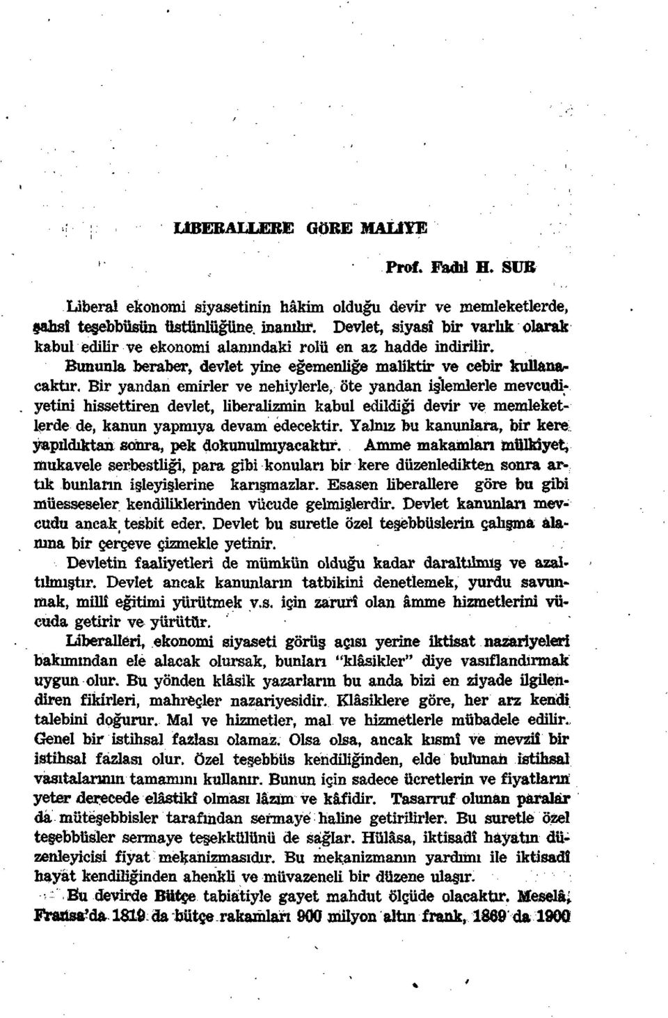 Bir yandan emirler ve nehiylerle, öte yandan işlemlerle mevcudiyetini hissettiren devlet, liberalizmin kabul edildiği devir ve memleketlerde de, kanun yapmıya devam edecektir.