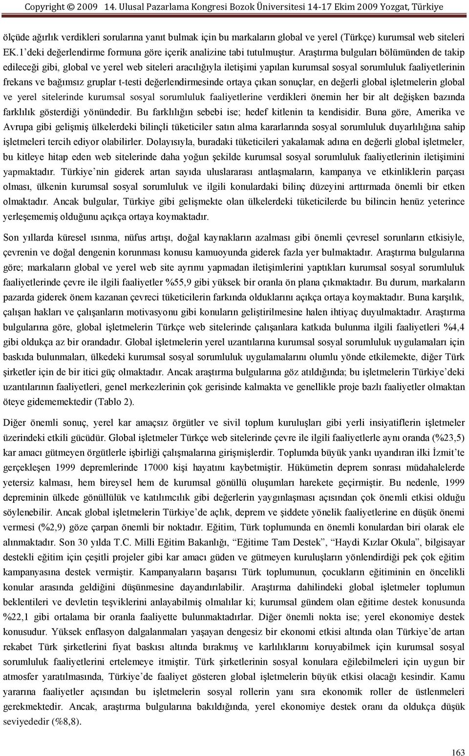 değerlendirmesinde ortaya çıkan sonuçlar, en değerli global iģletmelerin global ve yerel sitelerinde kurumsal sosyal sorumluluk faaliyetlerine verdikleri önemin her bir alt değiģken bazında farklılık