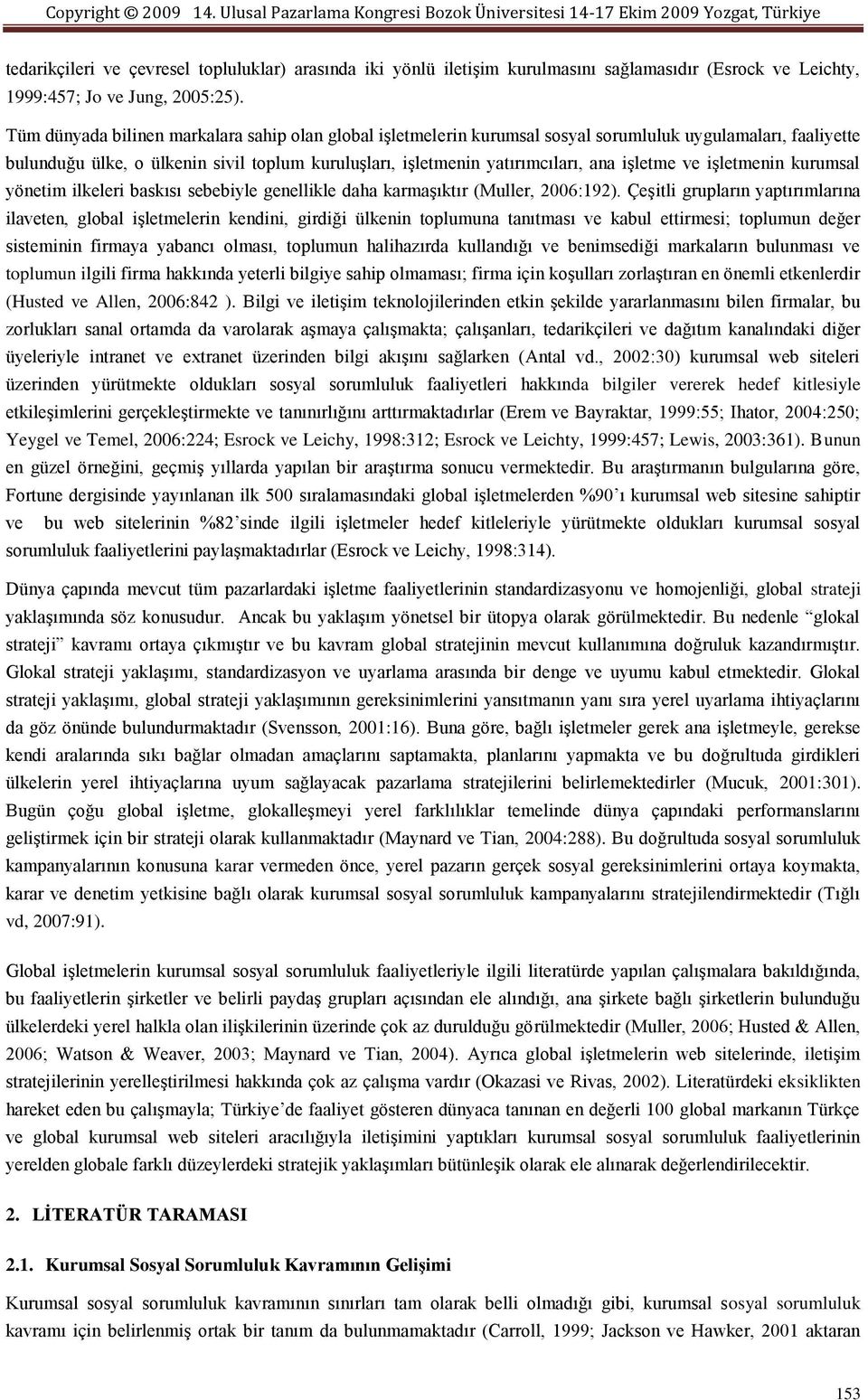 iģletme ve iģletmenin kurumsal yönetim ilkeleri baskısı sebebiyle genellikle daha karmaģıktır (Muller, 2006:192).