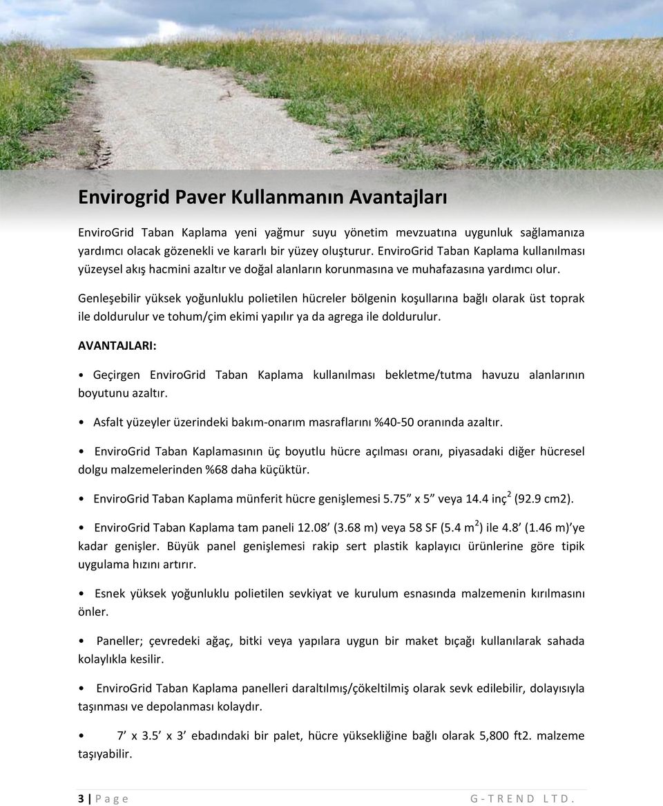 Genleşebilir yüksek yoğunluklu polietilen hücreler bölgenin koşullarına bağlı olarak üst toprak ile doldurulur ve tohum/çim ekimi yapılır ya da agrega ile doldurulur.